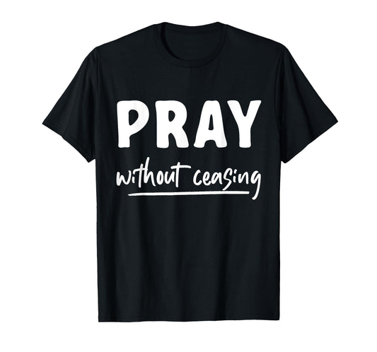 Pray Without Ceasing Pray T-Shirt