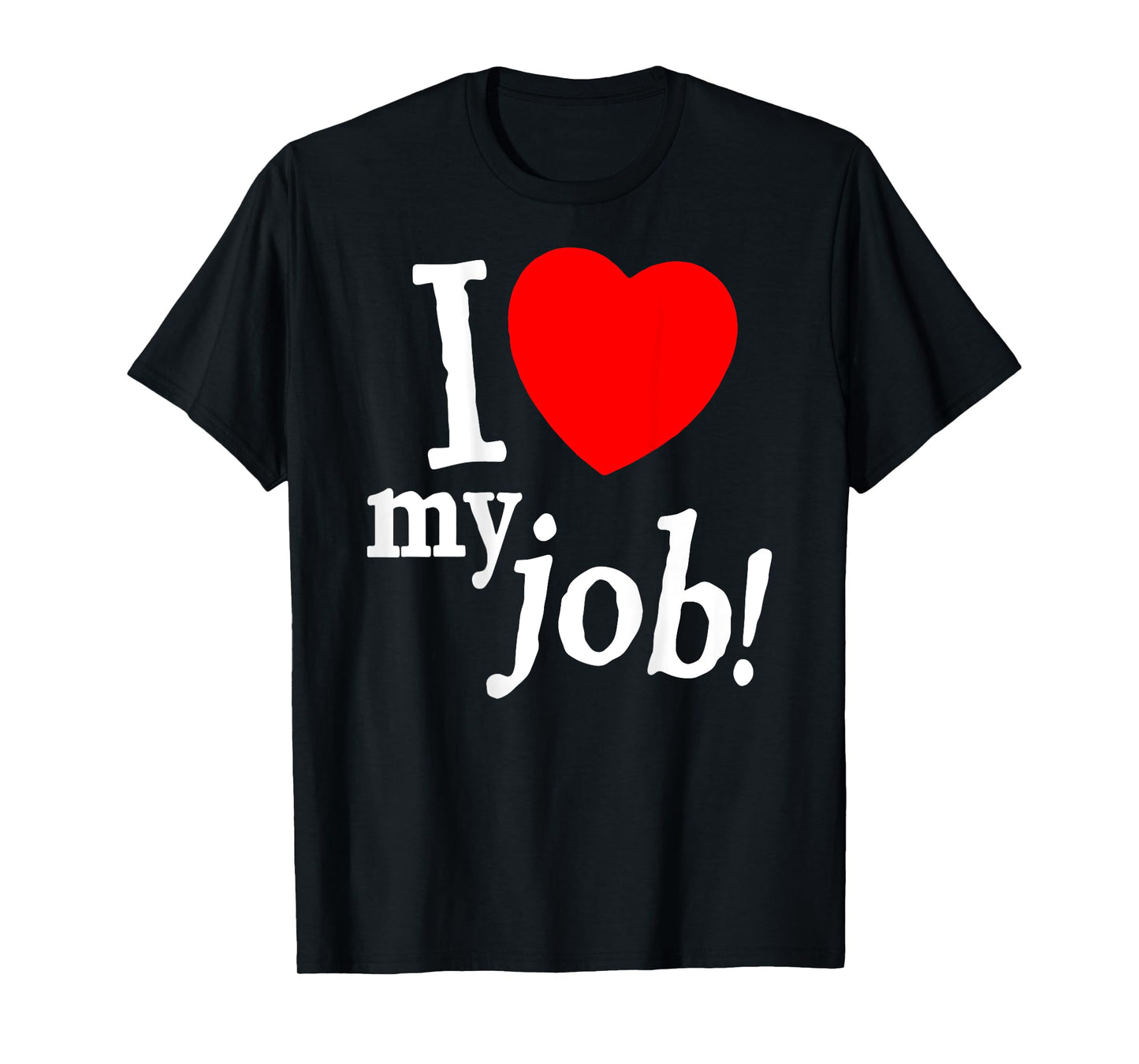 I Love My Job I Heart My Job Funny Quote Meme (ON BACK) T-Shirt