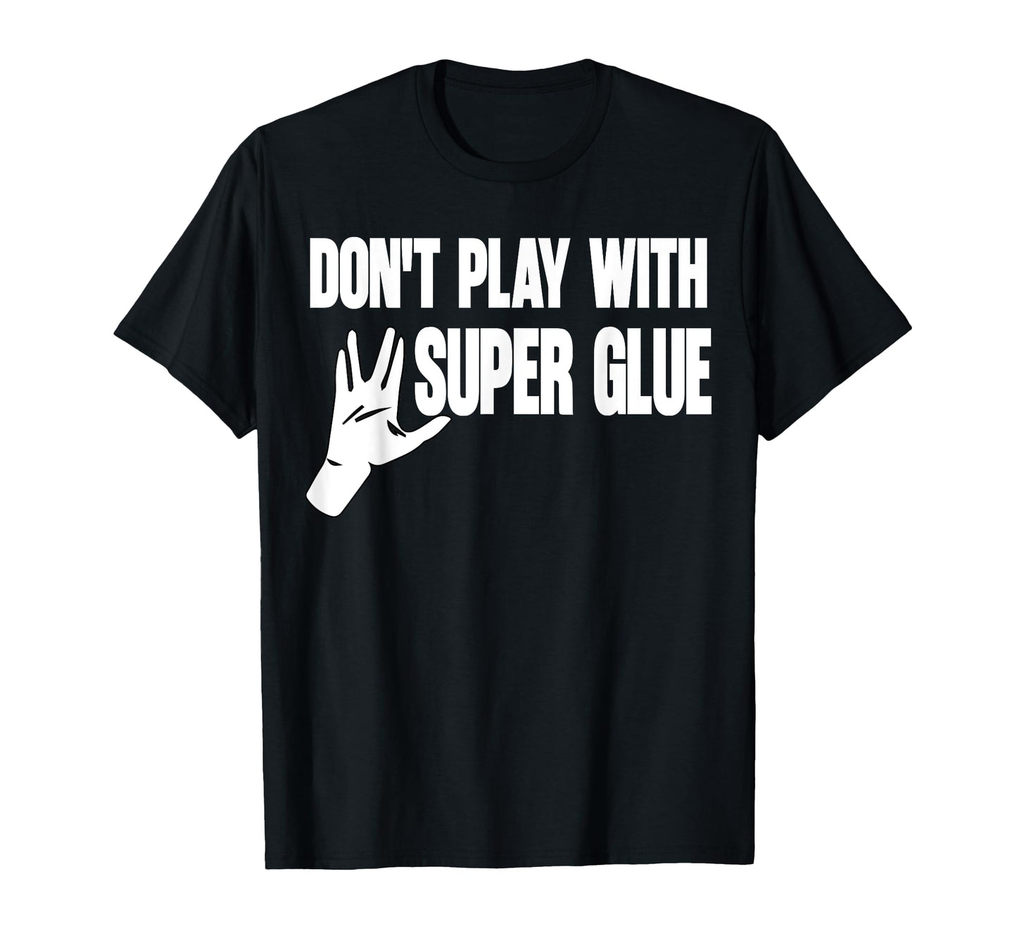 Don't Play With Super Glue T-Shirt