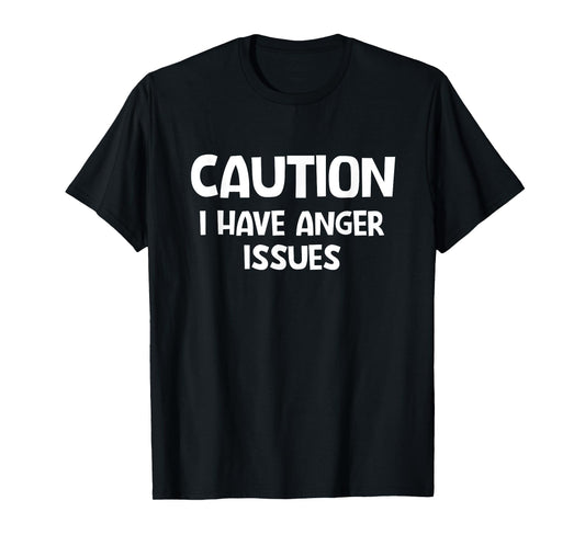 Caution I Have Anger Issues, Funny, Jokes, Sarcastic T-Shirt