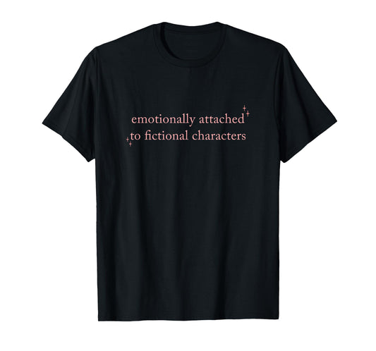 Emotionally Attached to Fictional Characters, Bookish T-Shirt