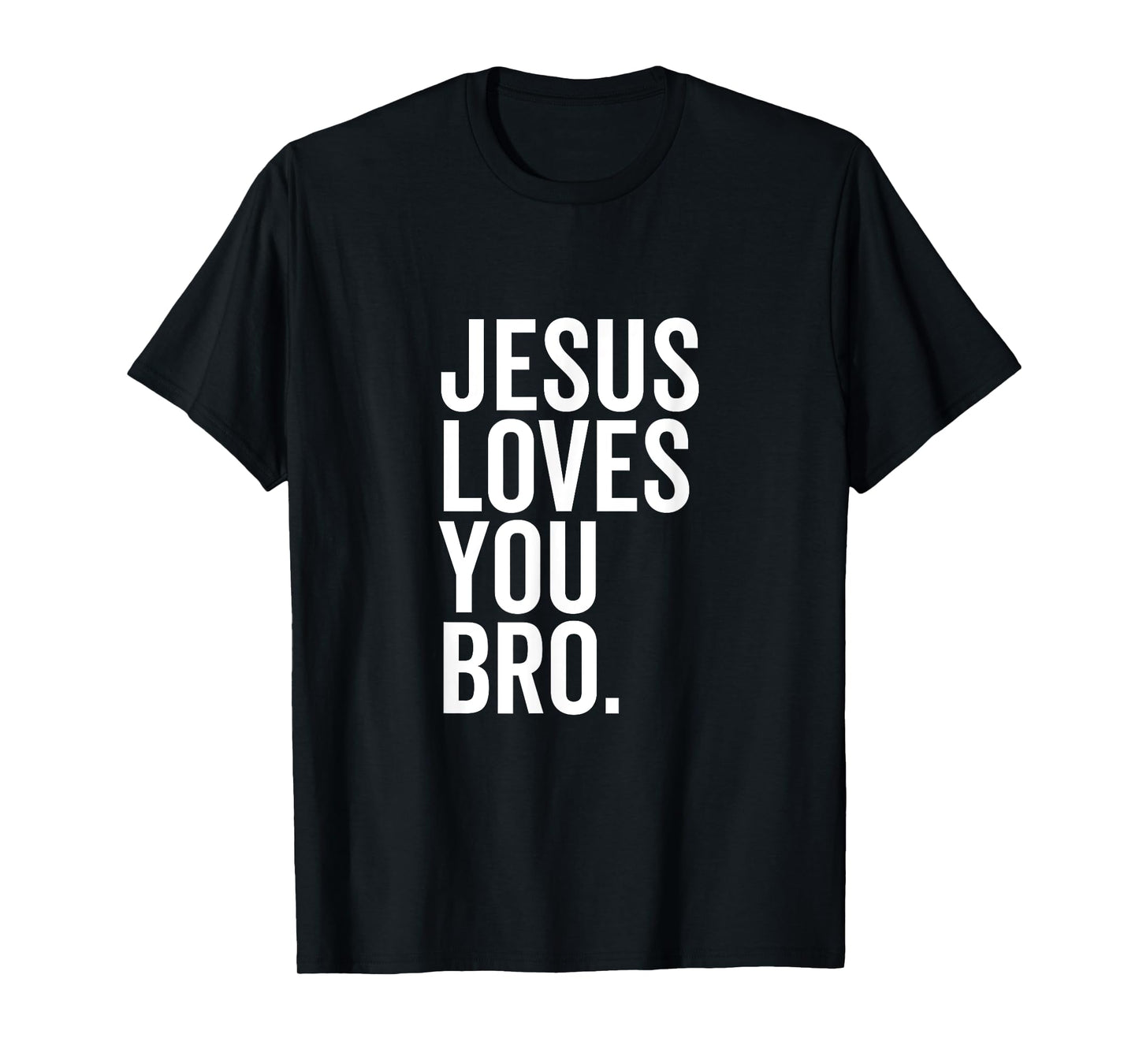 Jesus Loves You Bro Funny Christian Faith Hope Trust In God T-Shirt