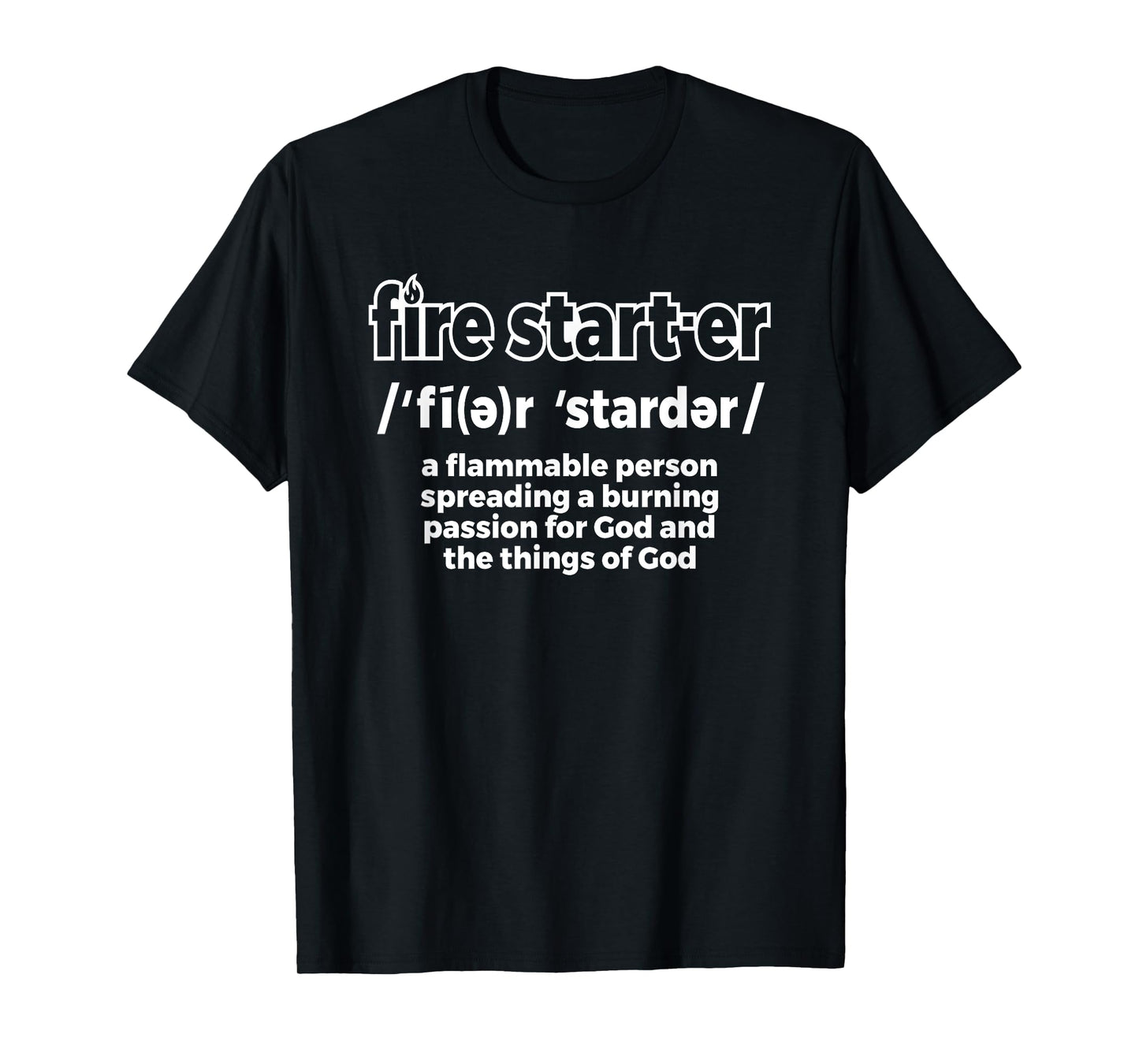 Fire Starter Definition - Novelty Christian T-Shirt T-Shirt