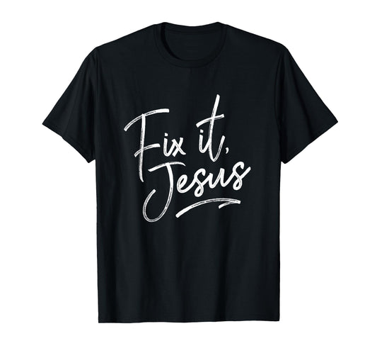Fix It Jesus T-Shirt for Adults and Kids Christian Encourage T-Shirt