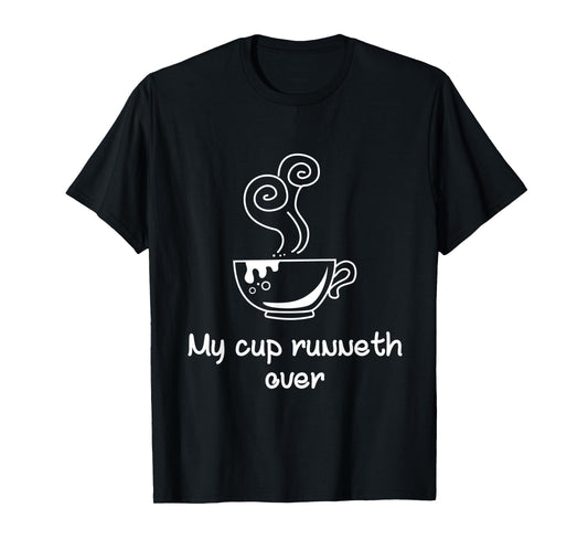 My Cup Runneth Over | Funny Coffee Religious T-Shirt