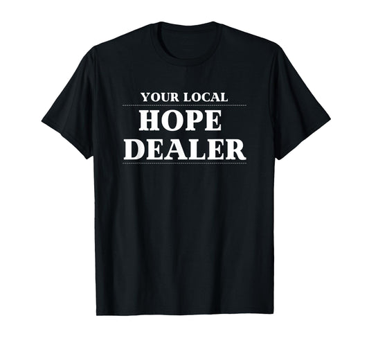Fun Christian Your Local Hope Dealer T-Shirt