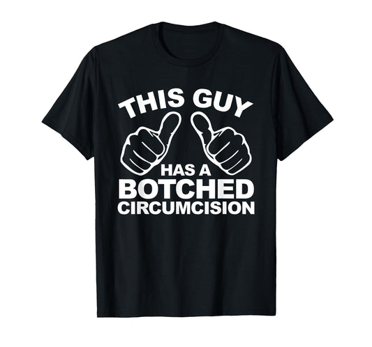 This Guy Has A Botched Circumcision Men's Embarrassing T-Shirt