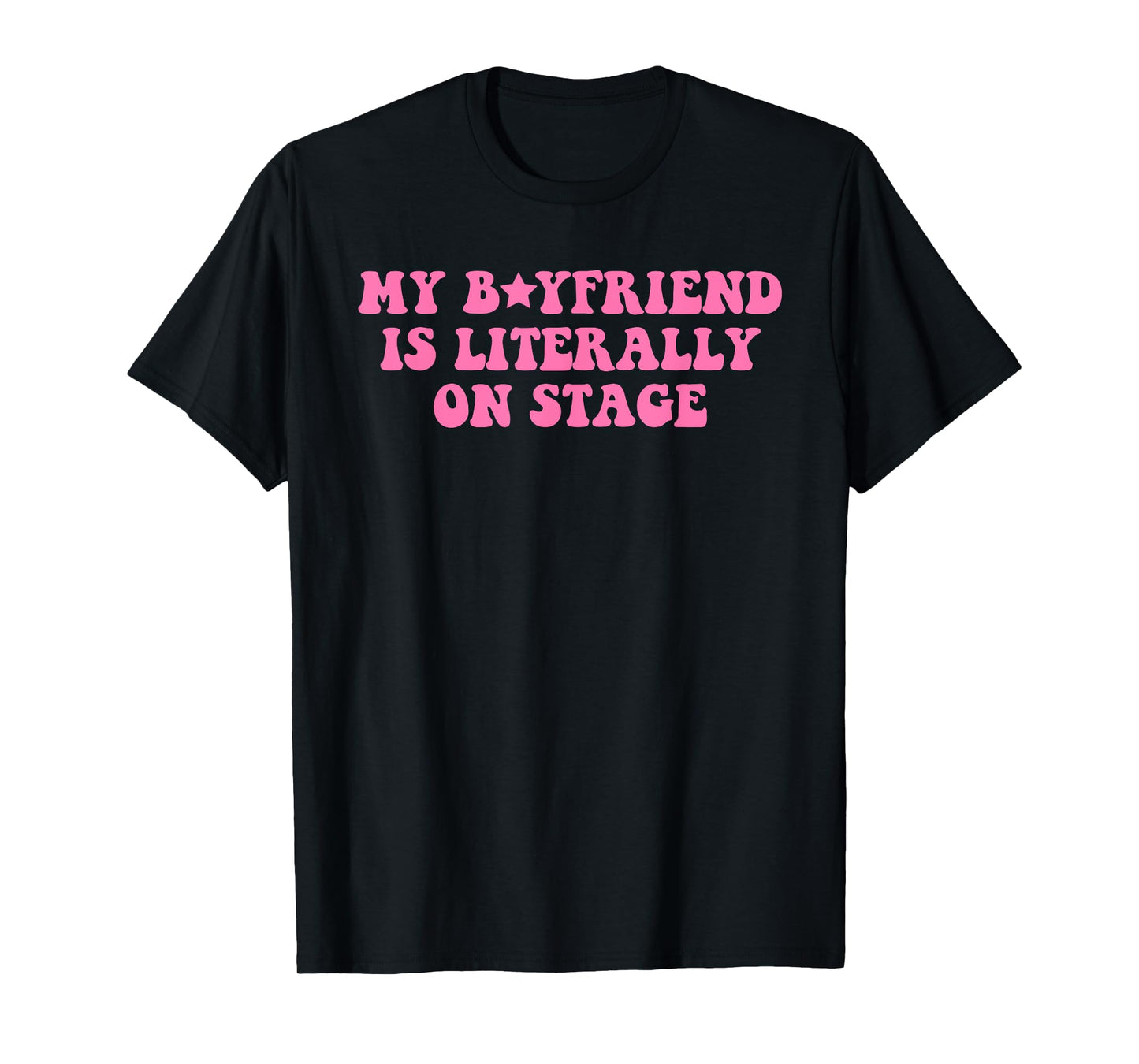 My Boyfriend Is Literally On Stage Funny Concert T-Shirt