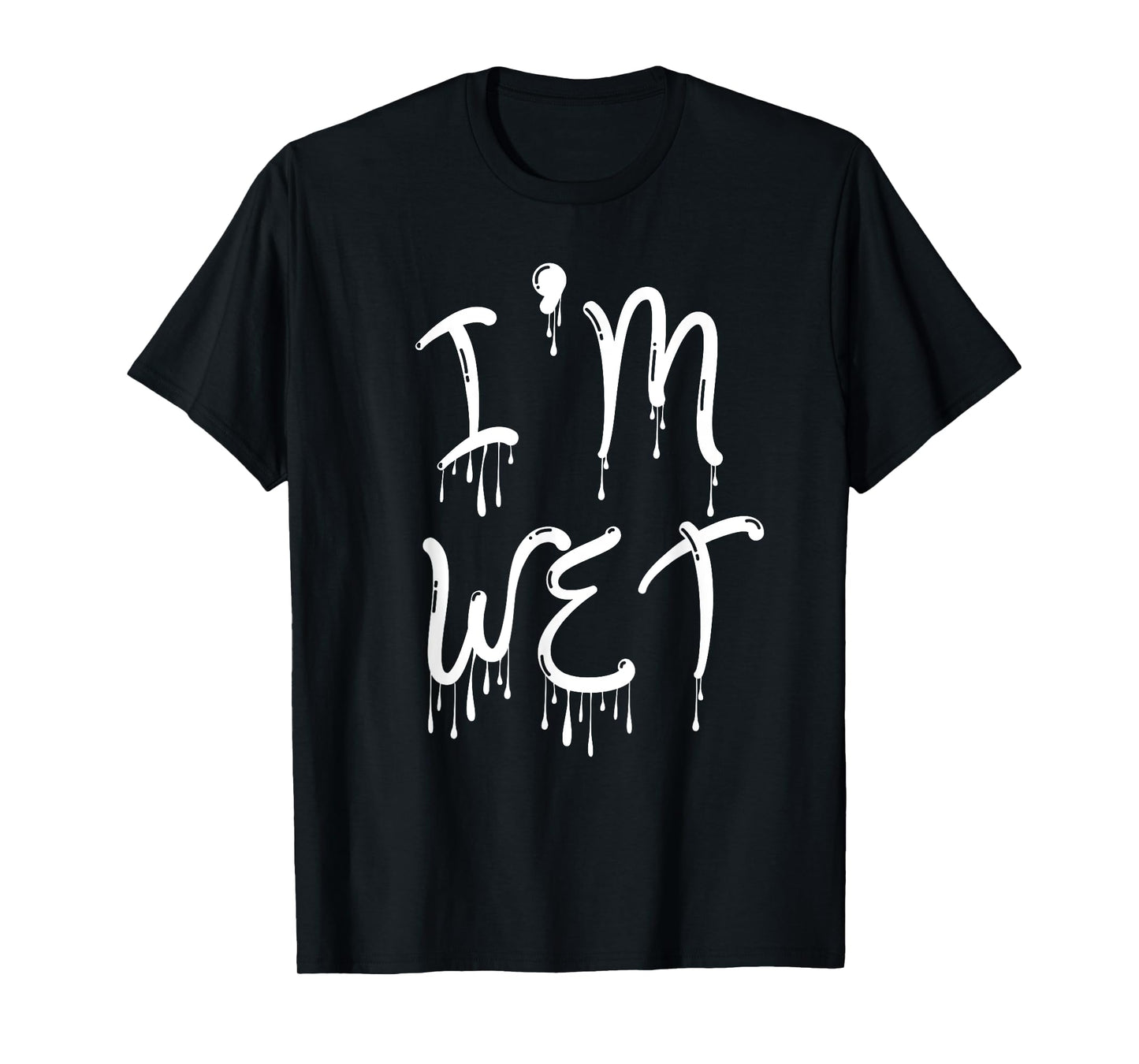 I'm Wet, Funny, Jokes, Sarcastic T-Shirt