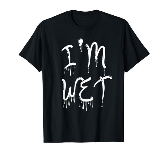 I'm Wet, Funny, Jokes, Sarcastic T-Shirt