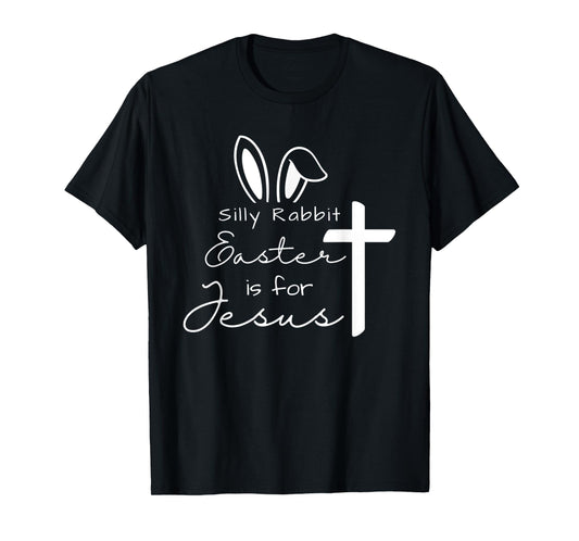 Silly Rabbit Easters For Jesus Funny Easter Bunny Christian T-Shirt