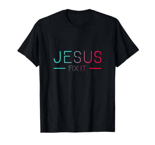 Christian T-Shirt - Jesus Fix It Faith Filled T-Shirt
