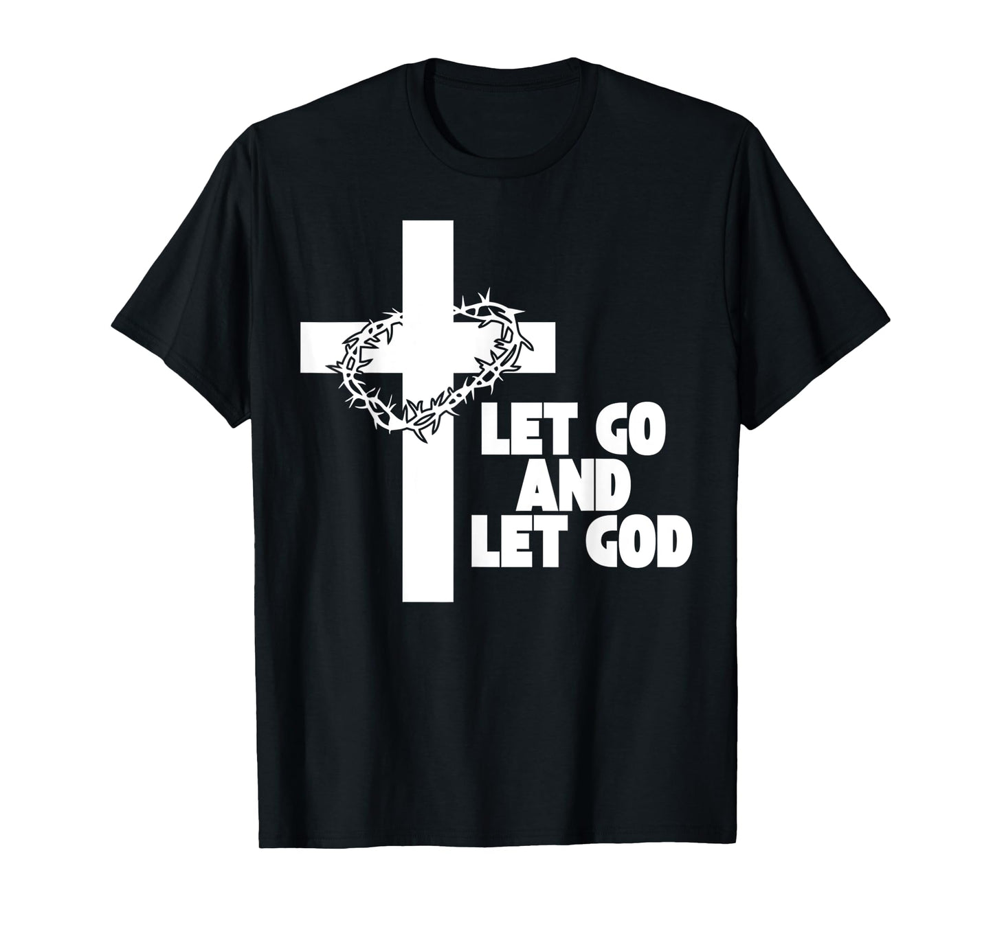 Cross Crown Jesus Let Go and Let God Christian Faith Saying T-Shirt