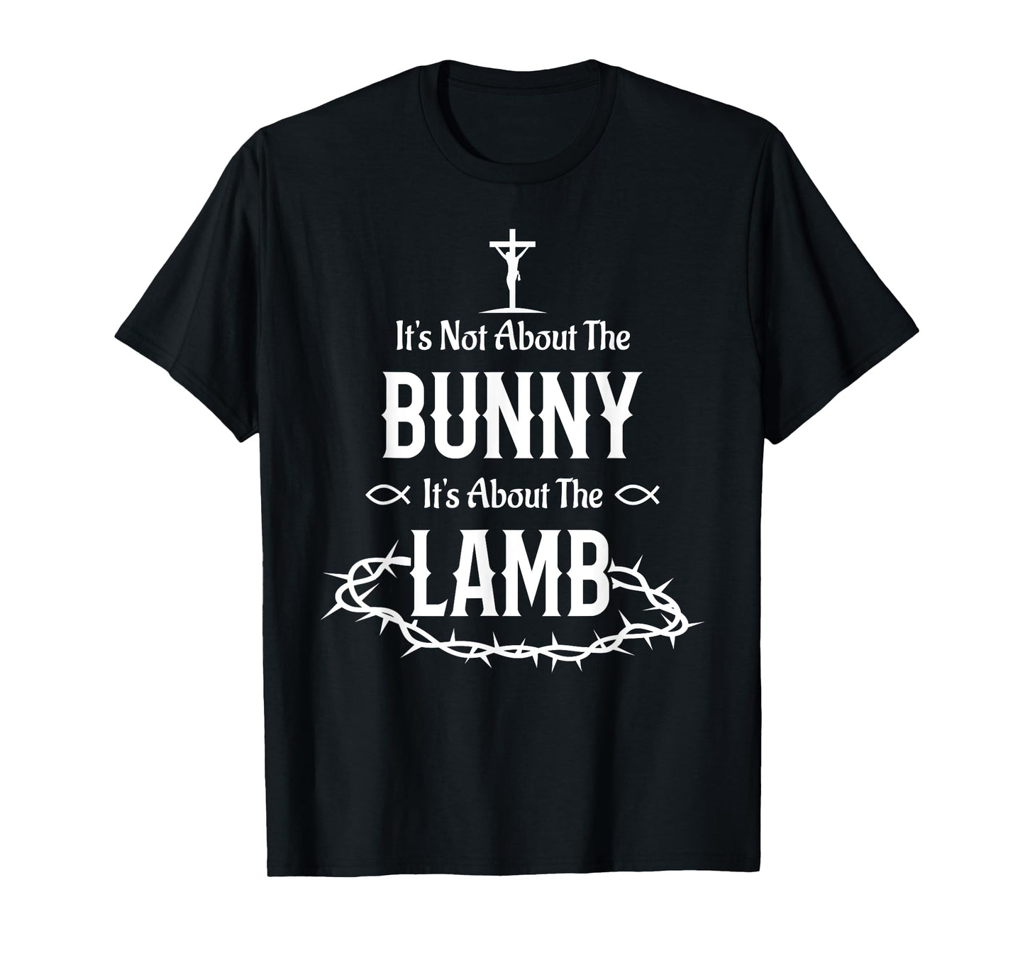 It's Not About The Bunny It's About The Lamb Easter Jesus T-Shirt
