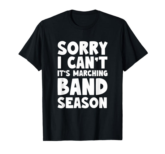 Funny Marching Band Sorry I Can't It's Marching Band Season T-Shirt
