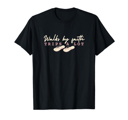 Walks by Faith, Trips a Lot - faith design with flip flops T-Shirt