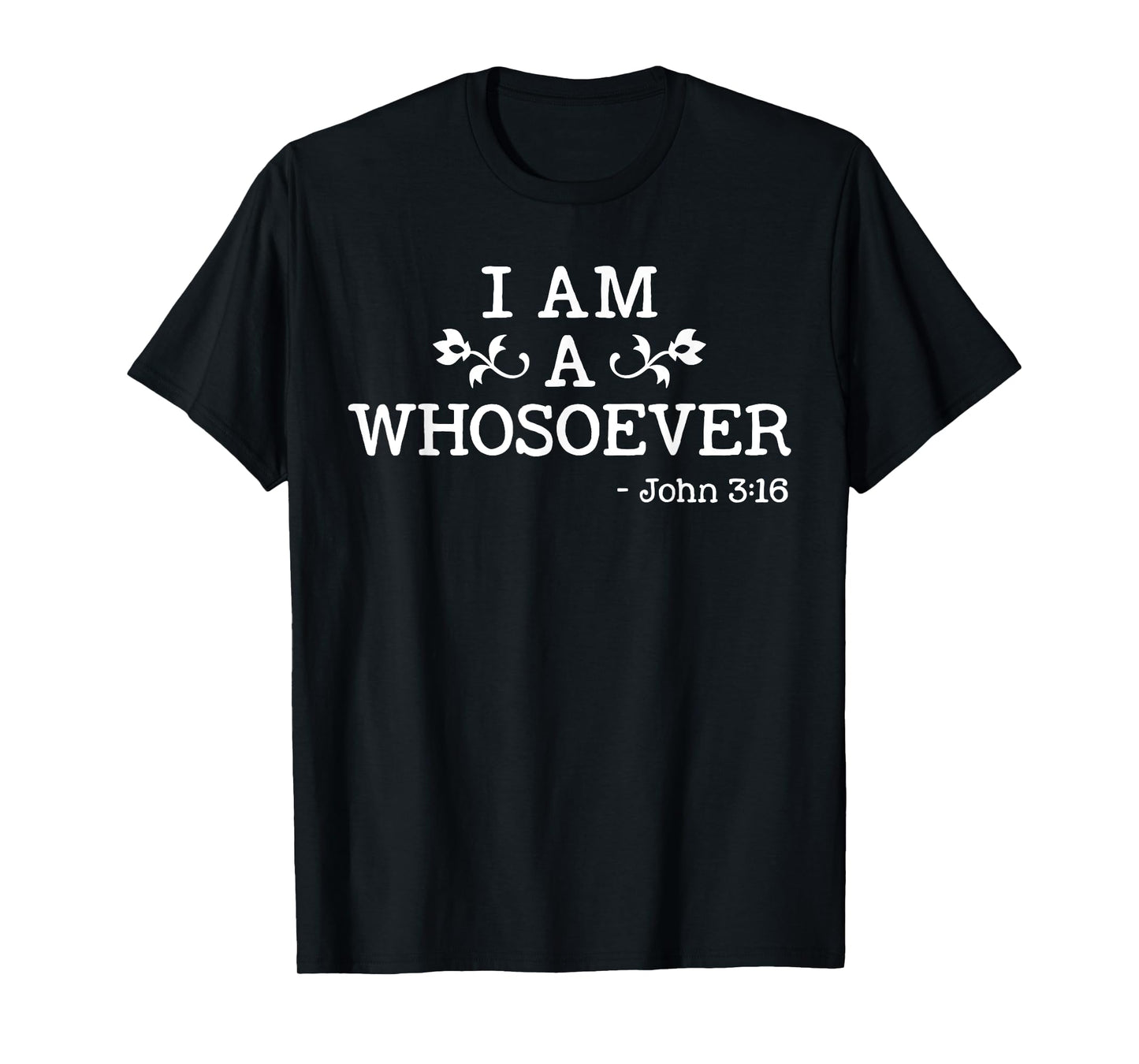 I Am A Whosoever John 3:16 Bible Christian Gift T Shirt T-Shirt
