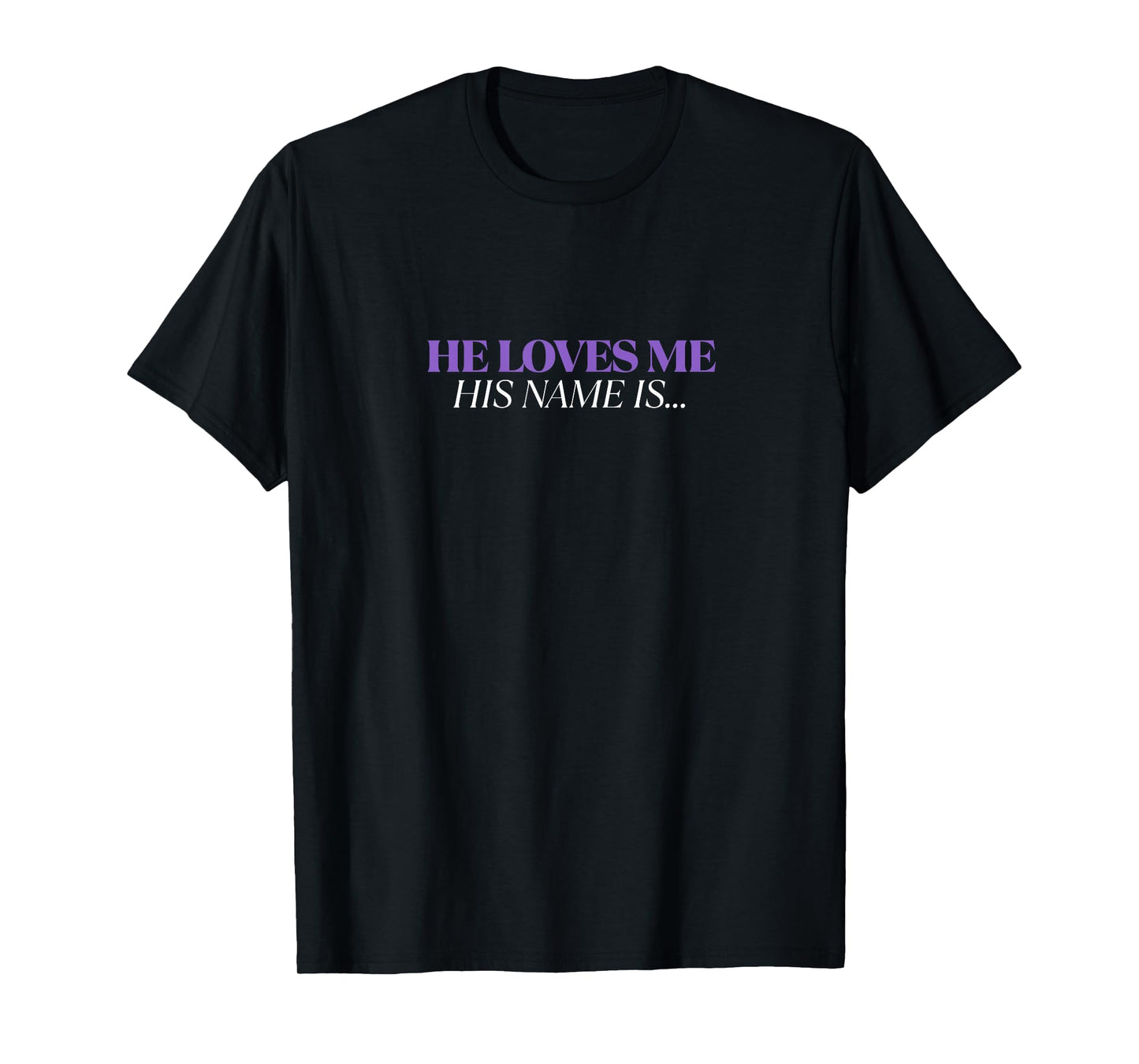 He Loves Me His Name Is Jesus | Christian Faith Women T-Shirt