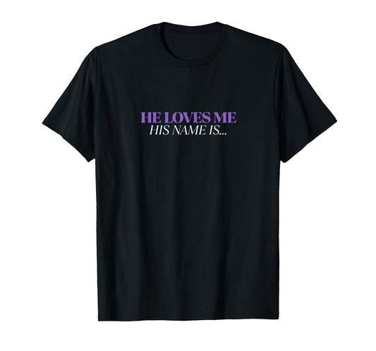 He Loves Me His Name Is Jesus | Christian Faith Women T-Shirt