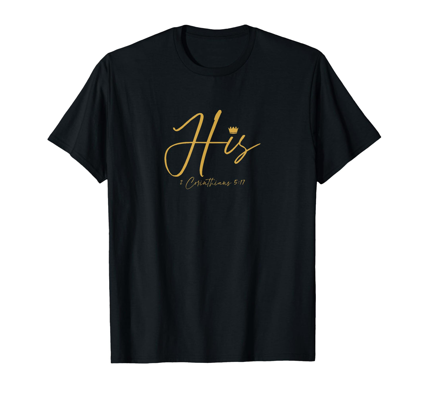 His If Any One Is In Him 2 Corinthians 5:17 T-Shirt