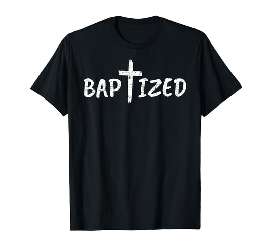 Babtized Tee Jesus Christ Bible Lover Christian Baptism T-Shirt