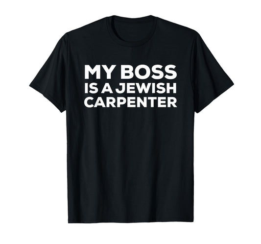 My Boss Is a Jewish Carpenter Funny T-shirt T-Shirt