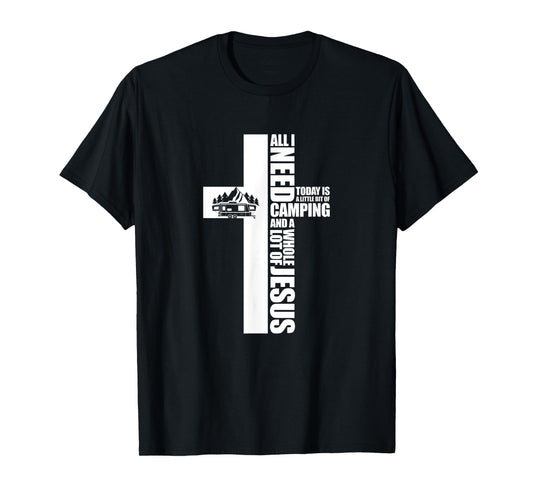 All I Need Today Is A Little Bit of Camping Jesus RV Camper T-Shirt