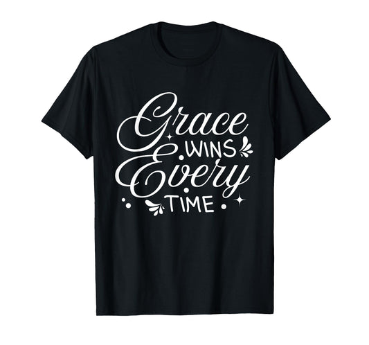 Grace Wins Every Time Bible Verses Christian Quote T-Shirt