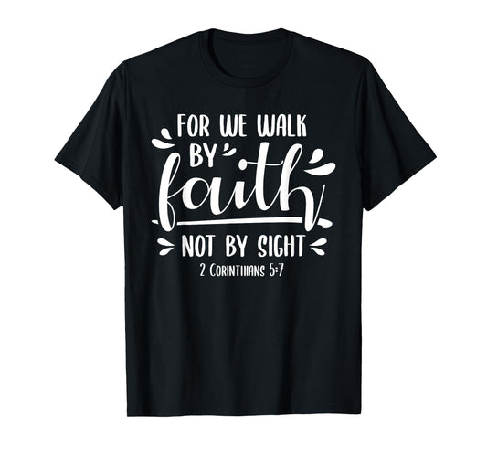 2 Corinthians 5:7 For We Walk Faith Not By Sight Bible T-Shirt