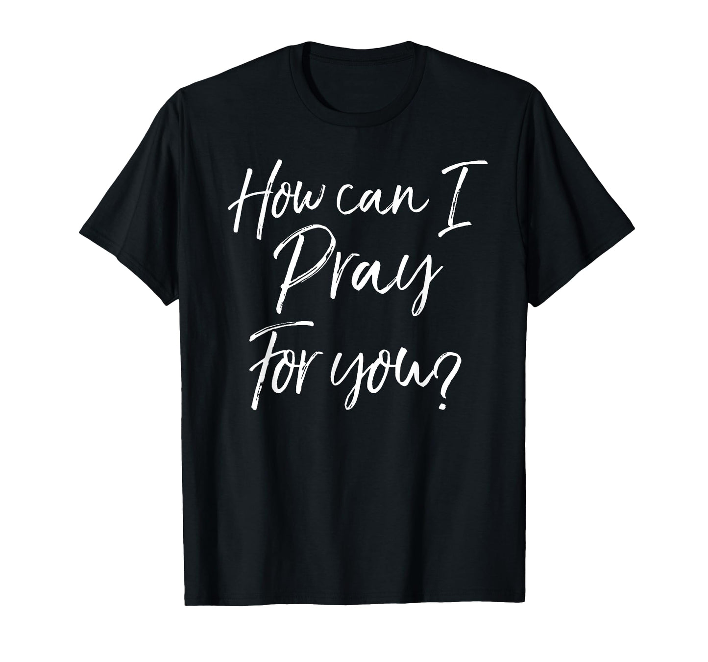 Christian Prayer & Evangelism Gift How Can I Pray for You? T-Shirt