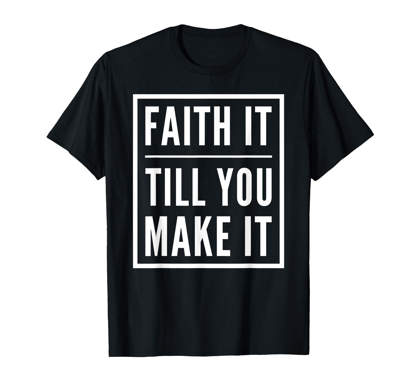 Faith It Till You Make It Shirt Christian Statement Tees T-Shirt