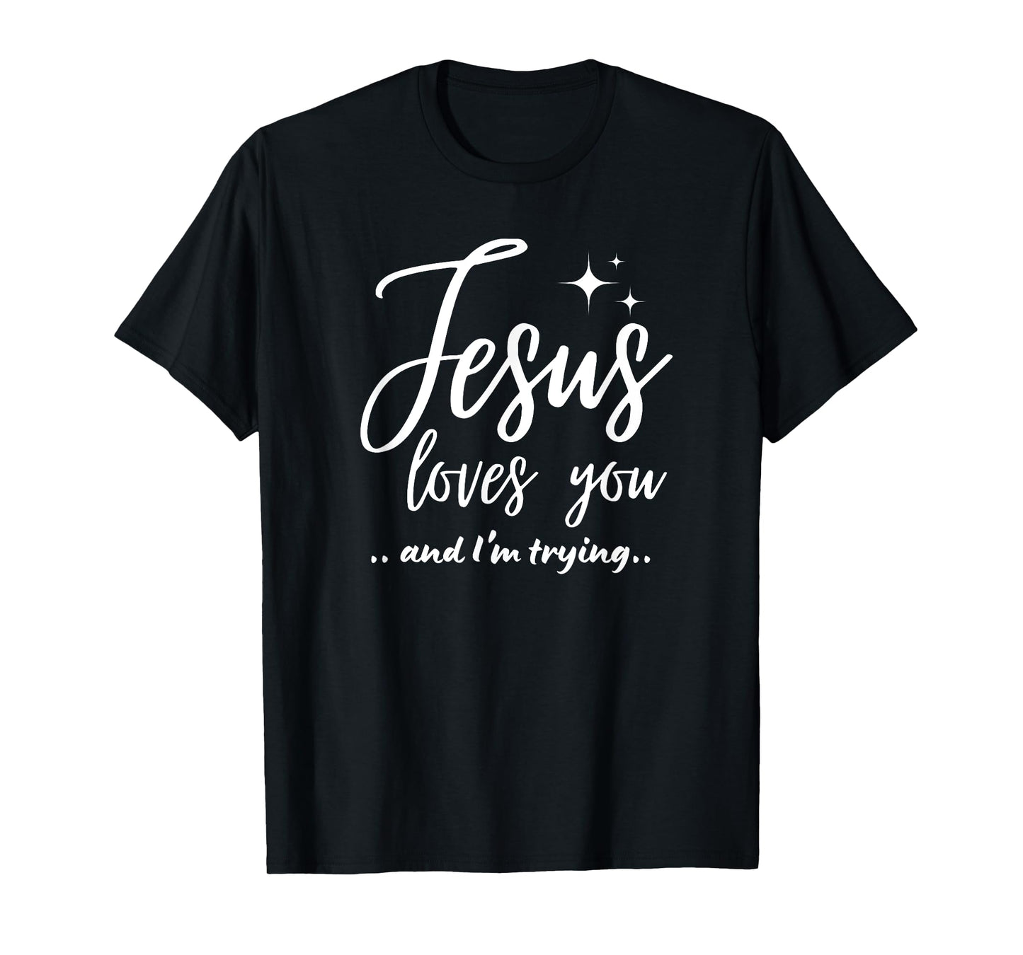 Jesus Loves You And I'm Trying Funny Christian Evangelism T-Shirt