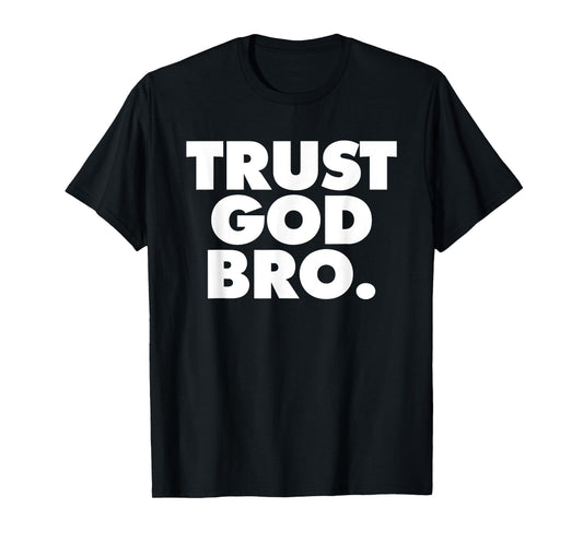 TRUST GOD BRO T-Shirt