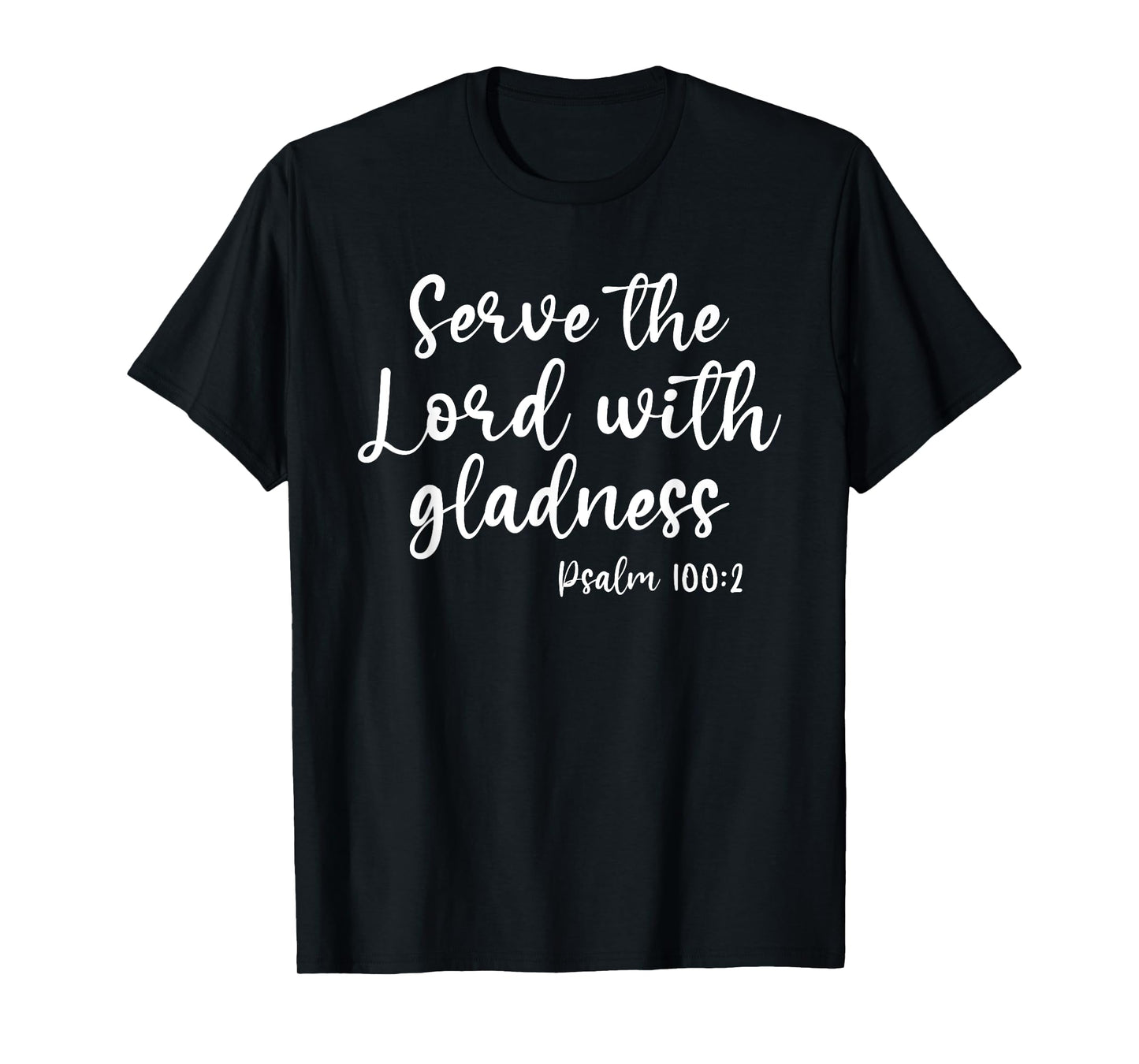 God Joy Christian Faith Serve The Lord With Gladness T-Shirt