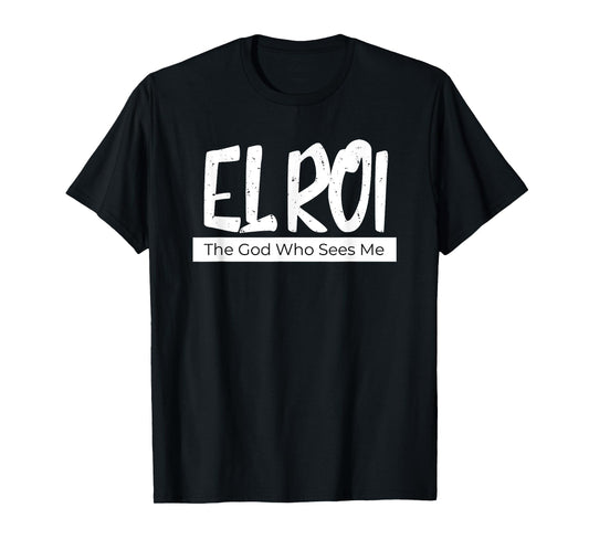 El Roi The God Who Sees Me Gift for Believers Encouragement T-Shirt