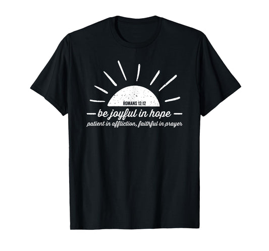 Romans 12 12 Be Joyful in Hope T-Shirt