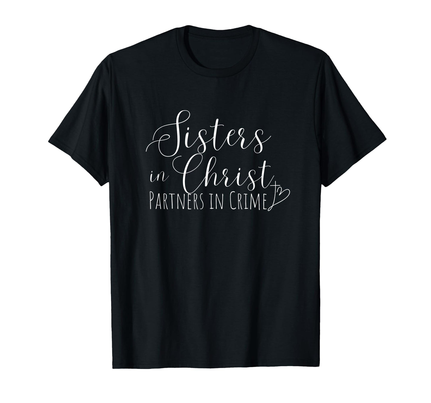 Sisters in Christ Partners in Crime Funny Christian T-Shirt