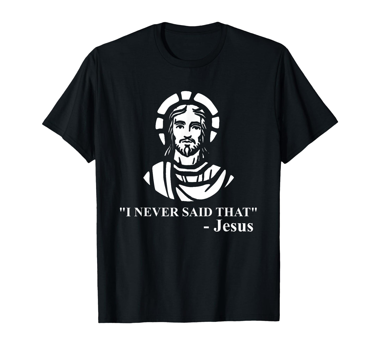 I Never Said That Jesus Shirt - Funny Religious T-shirt T-Shirt