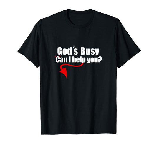 God's Busy Can I Help You Shirt Funny T-Shirt Tee Satan T-Shirt