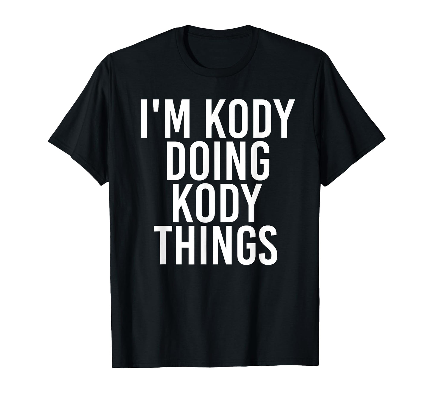 I'M KODY DOING KODY THINGS Name Funny Birthday Gift Idea T-Shirt