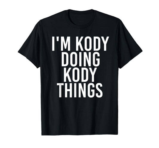 I'M KODY DOING KODY THINGS Name Funny Birthday Gift Idea T-Shirt