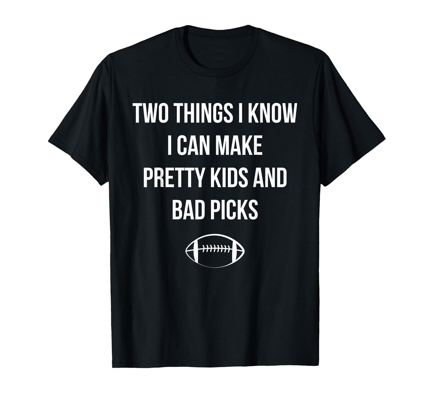Fantasy Football Quote I Can Make Pretty Kids and Bad Picks T-Shirt