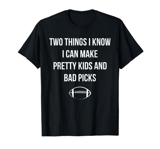 Fantasy Football Quote I Can Make Pretty Kids and Bad Picks T-Shirt