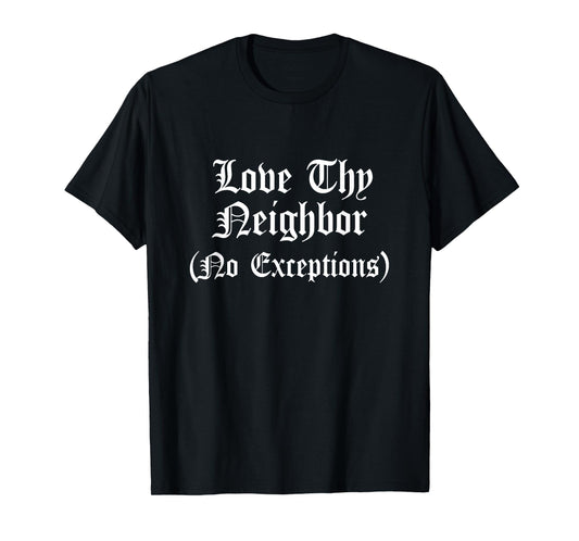 Love Thy Neighbors No Exceptions Christian Bible Verse Jesus T-Shirt