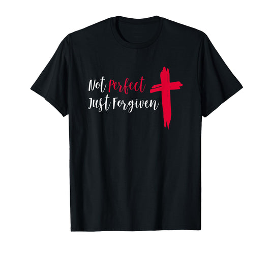 Not Perfect Just Forgiven T-Shirt