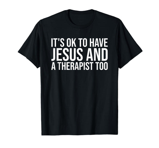 It's Ok To Have Jesus And A Therapist Too Christian Prayers T-Shirt