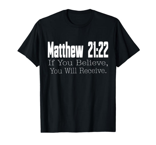 Matthew 21:22 If You Believe, You Will Receive Christian T-Shirt