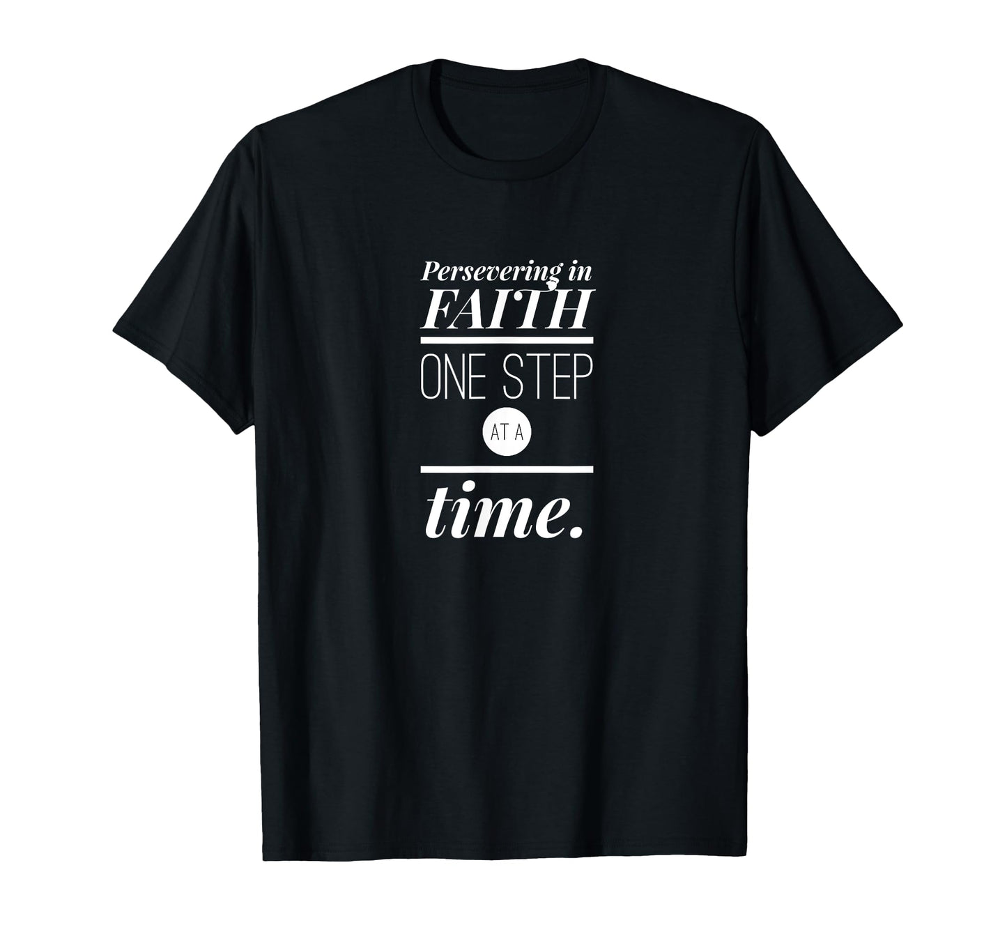 Persevering in Faith One Step at a Time Christian Faith T-Shirt