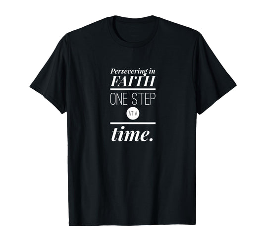 Persevering in Faith One Step at a Time Christian Faith T-Shirt
