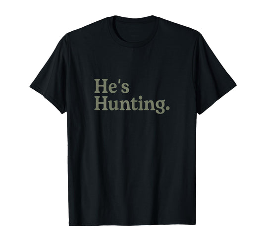 He's Hunting Funny Hunting Wife Art For Women Hunting Season T-Shirt